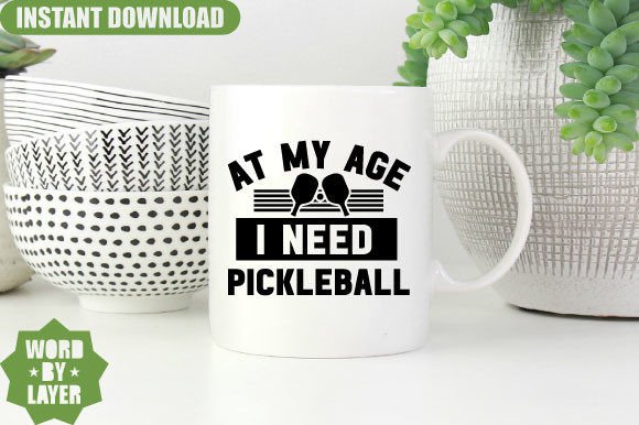 At My Age I Need Pickleball Graphics for Crafts