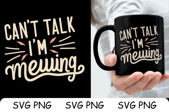 Can t Talk I m Mewing PNG SVG for Crafts and Graphics