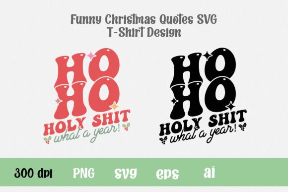Ho Ho Holy Shit What a Year - A Graphic Design Asset for Crafts