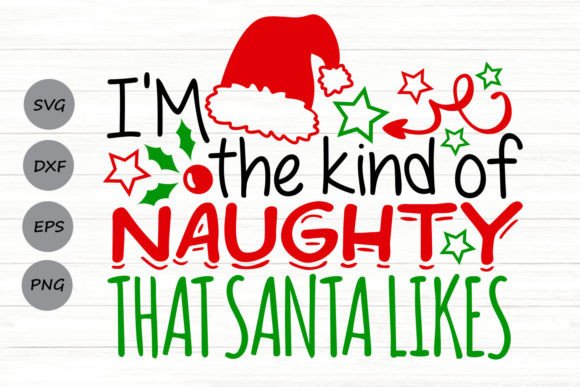 I m the Kind of Naughty Svg for Crafts and Graphics