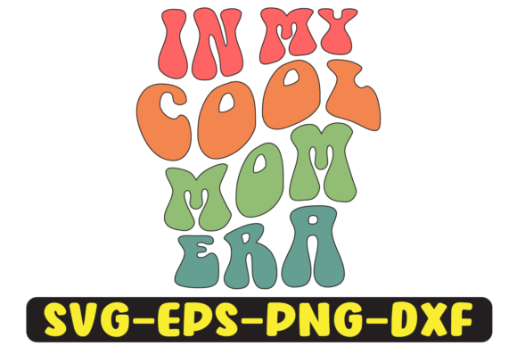 In My Cool Mom Era Graphics for Crafts