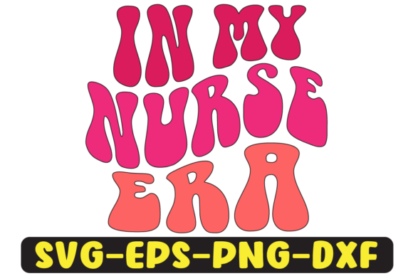 In My Nurse Era Groovy Retro Svg Design for Crafts and Graphics
