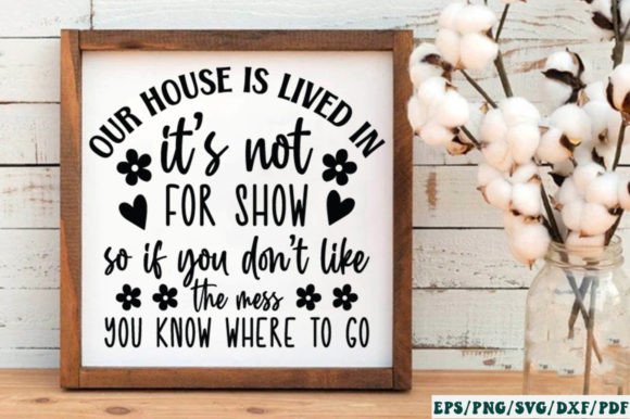 Our House is Lived in It S Not for Show Graphics for Crafts