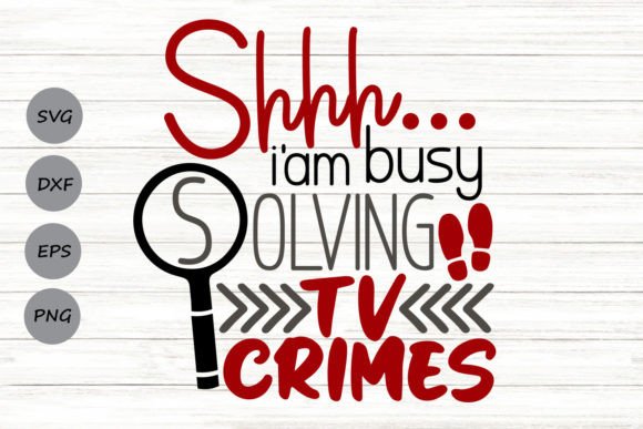Shhh I m Busy Solving TV Crimes Svg for Crafts and Graphics