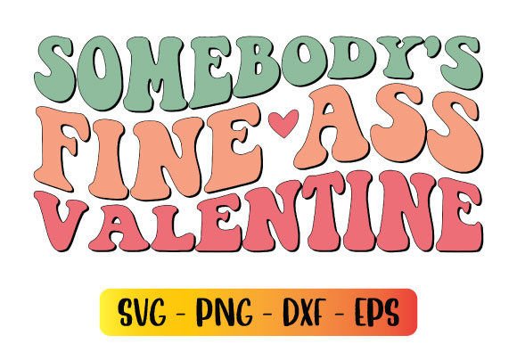 Somebody's Fine Ass Valentine Graphics for Crafts