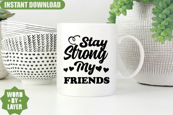 Stay Strong My Friends SVG Design for Crafts and Graphics