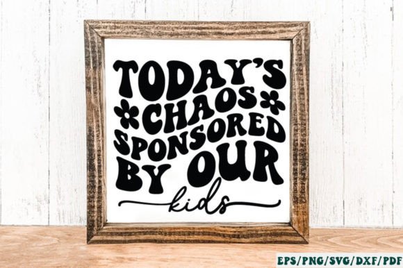 Today’s Chaos Sponsored by Our Kids SVG for Crafts and Graphics