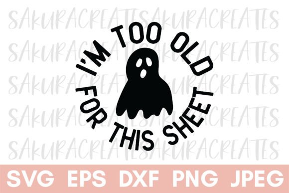 Too Old for This Sheet Halloween Graphics for Blog & Crafts