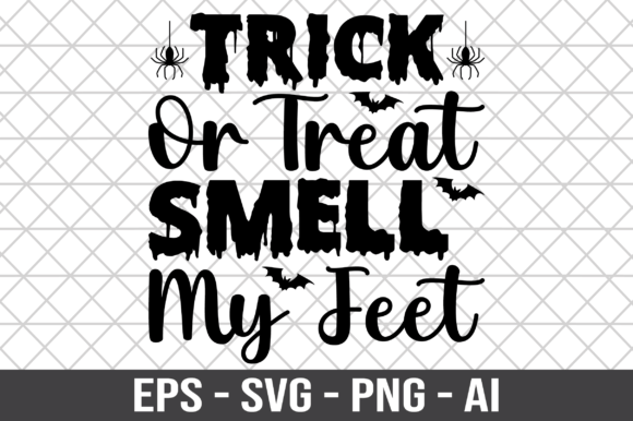 Trick or Treat Smell My Feet SVG for Graphics and Crafts