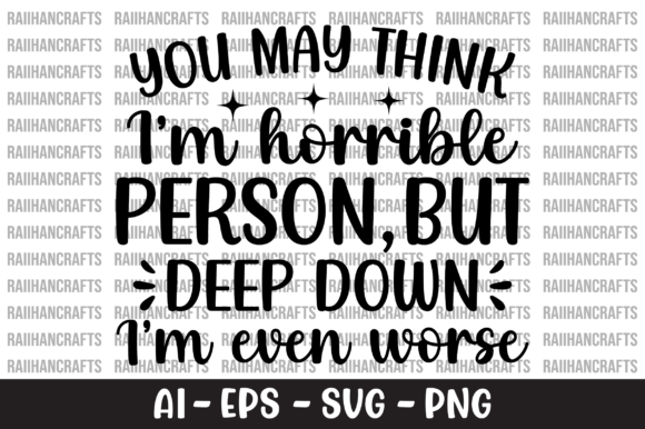You May Think I'm Horrible Person SVG for Crafts and Graphics